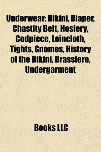 9781156620199: Underwear: Bikini, Diaper, Chastity belt, Hosiery, Codpiece, Loincloth, Tights, Gnomes, Brassiere, History of the bikini, Undergarment