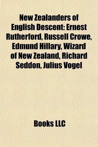 9781156686324: New Zealanders of English descent: Ernest Rutherford, Russell Crowe, Edmund Hillary, Wizard of New Zealand, Richard Seddon, Julius Vogel