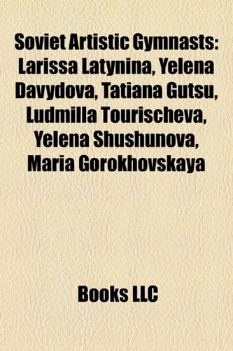 9781156686447: Soviet Artistic Gymnasts: Larissa Latynina, Yelena Davydova, Tatiana Gutsu, Ludmilla Tourischeva, Yelena Shushunova, Maria Gorokhovskaya