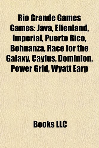 Rio Grande Games Games: Java, Elfenland, Puerto Rico, Imperial, Bohnanza, Race for the Galaxy, Caylus, Power Grid, Dominion, Cartagena (Paperback) - Source Wikipedia