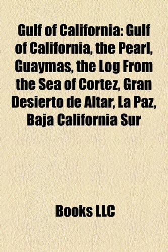 Gulf of California: Baja California Peninsula, the Pearl, Guaymas, the Log from the Sea of Cortez, 2010 Baja California Earthquake (Paperback) - Source Wikipedia