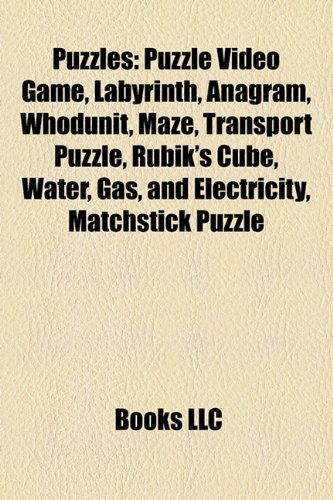 9781156792667: Puzzles: Puzzle video game, Labyrinth, Anagram, Whodunit, Maze, Transport puzzle, Rubik's Cube, Water, gas, and electricity, Matchstick puzzle: Puzzle ... XYZZY Awards by category, Combination puzzle