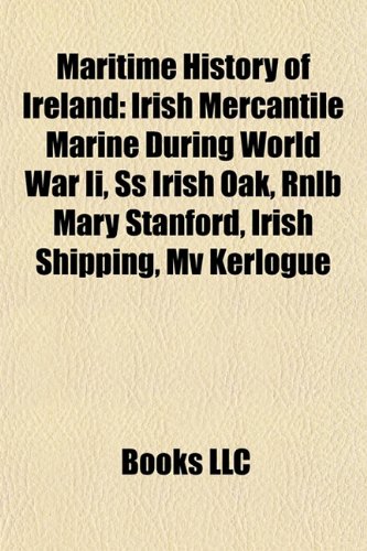 9781156817414: Maritime history of Ireland: Irish Mercantile Marine during World War II, Irish maritime events during World War II, SS Irish Oak