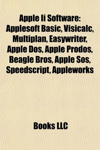 9781156820810: Apple II software: Applesoft BASIC, VisiCalc, Multiplan, EasyWriter, Apple DOS, Apple ProDOS, Beagle Bros, SpeedScript, AppleWorks