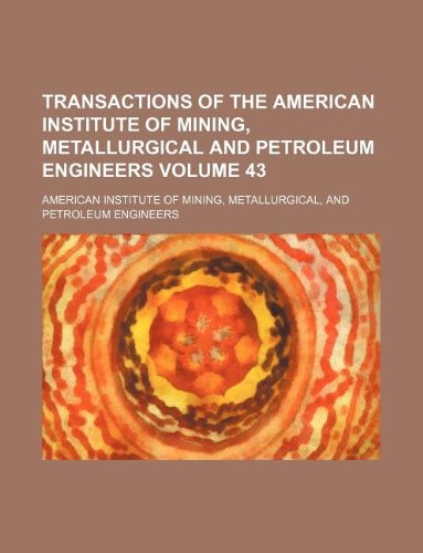 9781156835593: Transactions of the American Institute of Mining, Metallurgical and Petroleum Engineers Volume 43