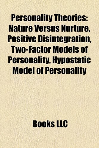 Personality Theories: Nature Versus Nurture, Positive Disintegration, Trait Theory, Hypostatic Model of Personality (Paperback) - Source Wikipedia