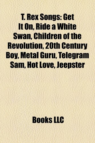 Stock image for T. Rex Songs: Get It On, Ride a White Swan, Children of the Revolution, 20th Century Boy, Metal Guru, Telegram Sam, Hot Love, Jeepst for sale by Buchpark