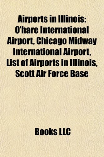 9781156939871: Airports in Illinois: O'Hare International Airport, Chicago Midway International Airport, List of Airports in Illinois
