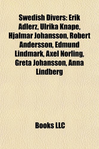 9781156965184: Swedish Divers: Erik Adlerz, Ulrika Knape, Hjalmar Johansson, Robert Andersson, Edmund Lindmark, Axel Norling, Greta Johansson, Anna Lindberg