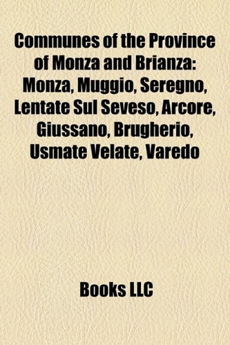 9781156992487: Communes of the Province of Monza and Brianza: Monza, Autodromo Nazionale Monza, A.C. Monza Brianza 1912, Monza railway station, Seregno