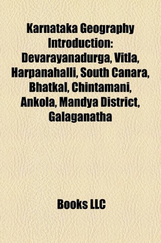 9781157000075: Karnataka geography Introduction: Bangalore Division geography stubs, Belgaum Division geography stubs, Gulbarga Division geography stubs, Mysore ... Vidurashwatha, Naregal, Hariharapura