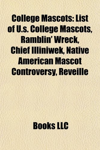 9781157030331: College mascots: List of U.S. college mascots, Ramblin' Wreck, Chief Illiniwek, Native American mascot controversy, Reveille