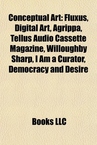 Conceptual art : Fluxus, Digital art, Interactive art, Agrippa, Democracy and Desire, I am a Curator, Sensation, Ronald Jones, Robert Watts, Systems art, Water Yam, Giulio Paolini, Immersion, Twentysix Gasoline Stations, Digital painting, Vision Forum