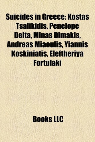 9781157162780: Suicides in Greece: Kostas Tsalikidis, Penelope Delta, Minas Dimakis, Andreas Miaoulis, Yiannis Koskiniatis, Eleftheriya Fortulaki