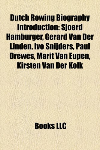 9781157170419: Dutch Rowing Biography Introduction: Sjoerd Hamburger, Gerard Van Der Linden, Ivo Snijders, Paul Drewes, Marit Van Eupen, Kirsten Van Der Kolk