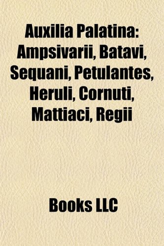 9781157221524: Auxilia Palatina: Ampsivarii, Batavi, Se