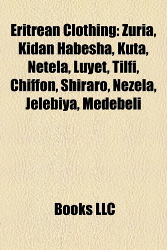 9781157244486: Eritrean Clothing: Zuria, Kidan Habesha, Kuta, Netela, Luyet, Tilfi, Chiffon, Shiraro, Nezela, Jelebiya, Medebeli