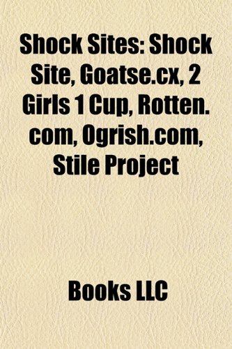 9781157271499: Shock Sites: Shock Site, Goatse.cx, 2 Girls 1 Cup, Rotten.com, Ogrish.com, Stile Project