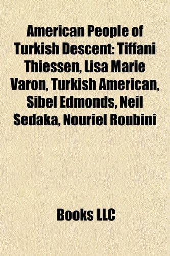 9781157307082: American people of Turkish descent: Tiffani Thiessen, Bob Dylan, Lisa Marie Varon, Turkish American, Neil Sedaka, Timur Kuran, Mehmet Oz