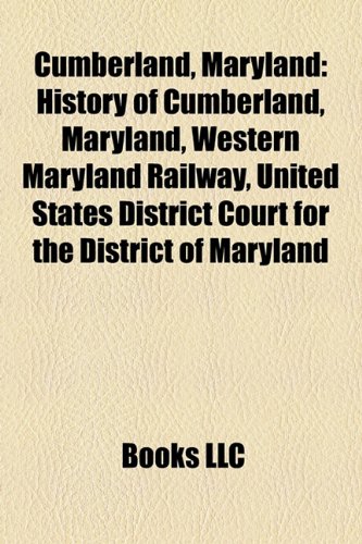 Beispielbild fr Cumberland, Maryland: History of Cumberland, Maryland, Western Maryland Railway, United States District Court for the District of Maryland zum Verkauf von ThriftBooks-Dallas