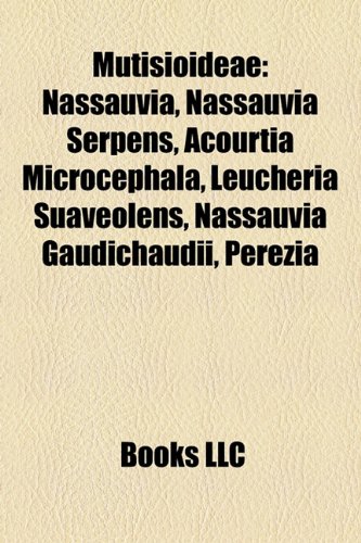 9781157353133: Mutisioideae: Nassauvia, Nassauvia Serpens, Acourtia Microcephala, Leucheria Suaveolens, Nassauvia Gaudichaudii, Perezia