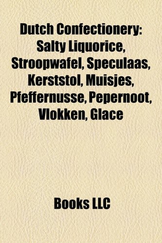 9781157354154: Dutch Confectionery: Salty Liquorice, Stroopwafel, Speculaas, Kerststol, Muisjes, Pfeffernusse, Pepernoot, Vlokken, Glace