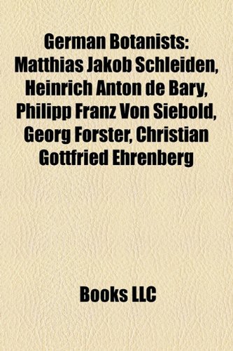 9781157373544: German Botanists: Matthias Jakob Schleiden, Heinrich Anton de Bary, Philipp Franz Von Siebold, Georg Forster, Christian Gottfried Ehrenberg