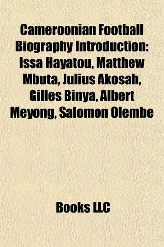 9781157534952: Cameroonian football biography Introduction: Issa Hayatou, David Eto'o, Serge Honi, Alexis N'Gambi, Nicolas Alnoudji, Christian Pouga