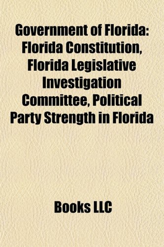 Stock image for Government of Florida: Florida Constitution, Political Party Strength in Florida, Florida Legislative Investigation Committee, Port Canaveral for sale by ThriftBooks-Dallas