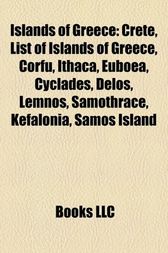 9781157605065: Islands of Greece: Crete, List of islands of Greece, Corfu, Ithaca, Euboea, Cyclades, Delos, Lemnos, Samothrace, Kefalonia, Samos, Lesbos