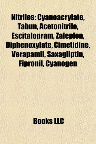 9781157610755: Nitriles: Cyanoacrylate, Amygdalin, Tabun, Acetonitrile, Escitalopram, Zaleplon, Cimetidine, Fipronil, Bicalutamide, Diphenoxylate, Dienogest