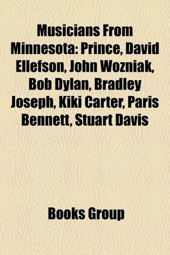 9781157621058: Musicians from Minnesota: Prince, Dave Ellefson, John Wozniak, Bob Dylan, Bradley Joseph, Don Moen, Reynold Philipsek, Kiki Carter