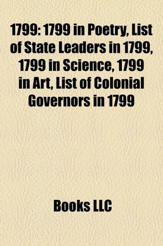 9781157626251: 1799: 1799 animal births, 1799 births, 1799 by country, 1799 compositions, 1799 deaths, 1799 disestablishments, 1799 elections