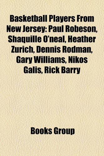 9781157630982: Basketball Players from New Jersey: Paul Robeson, Shaquille O'Neal, Heather Zurich, Dennis Rodman, Rick Barry, Gary Williams, Chuck Connors