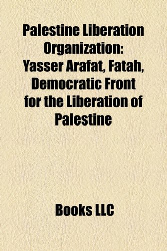 9781157661306: Palestine Liberation Organization: Yasser Arafat, Fatah, Democratic Front for the Liberation of Palestine, Palestinian National Covenant