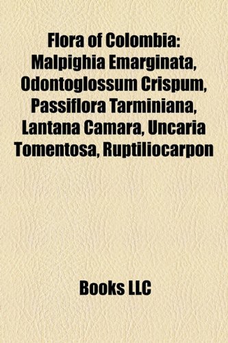 9781157684152: Flora of Colombia: Malpighia emarginata, Odontoglossum crispum, Passiflora tarminiana, Lantana camara, Uncaria tomentosa, Ruptiliocarpon: Malpighia ... var. glabriusculum, Disocactus phyllanthoides