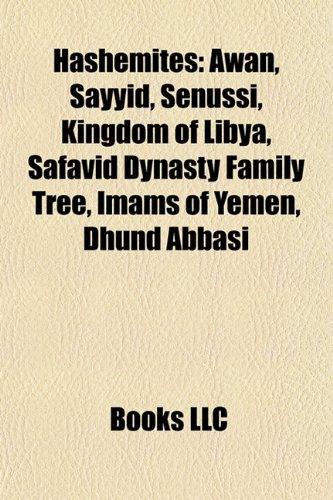 9781157698838: Hashemites: Awan, Sayyid, Senussi, Kingdom of Libya, Safavid Dynasty Family Tree, Imams of Yemen, Dhund Abbasi