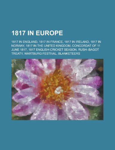 9781157734369: 1817 in Europe: 1817 in England, 1817 in France, 1817 in Norway, 1817 in the United Kingdom, Concordat of 11 June 1817
