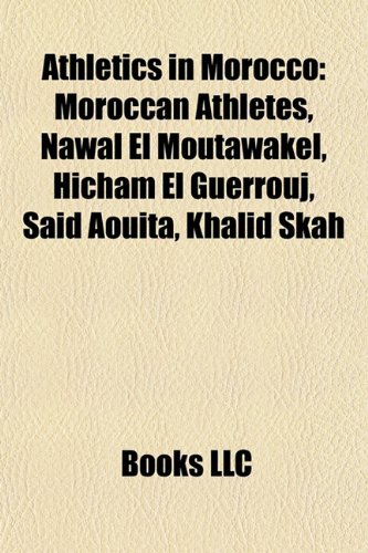 9781157772699: Athletics in Morocco: Moroccan Athletes, Nawal El Moutawakel, Hicham El Guerrouj, Said Aouita, Khalid Skah