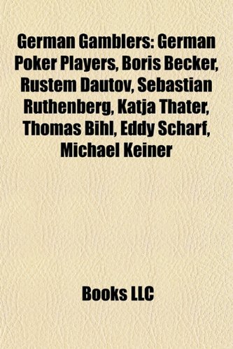 9781157841968: German Gamblers: German Poker Players, Boris Becker, Rustem Dautov, Sebastian Ruthenberg, Katja Thater, Thomas Bihl, Eddy Scharf, Micha