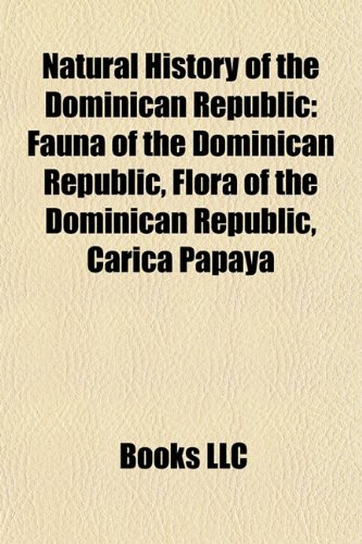 9781157889113: Natural history of the Dominican Republic: Fauna of the Dominican Republic, Flora of the Dominican Republic, Carica papaya