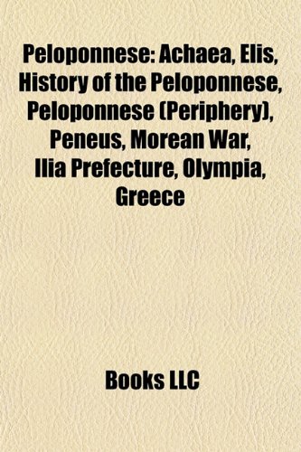 9781157903369: Peloponnese: Achaea, Elis, History of the Peloponnese, Mythology of the Peloponnese, Peloponnese Periphery, People from the Peloponnese