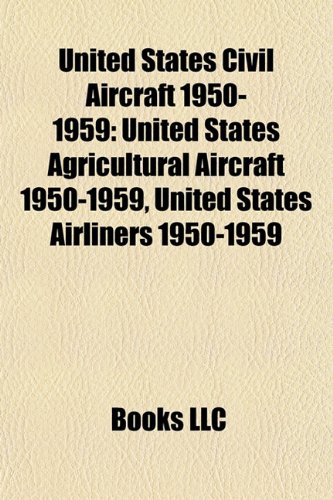 9781157971887: United States Civil Aircraft 1950-1959: United States Agricultural Aircraft 1950-1959, United States Airliners 1950-1959