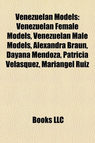 9781158008759: Venezuelan Models: Venezuelan Female Models, Venezuelan Male Models, Alexandra Braun, Dayana Mendoza, Patricia Velsquez, Maringel Ruiz