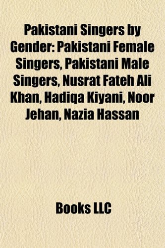 9781158024506: Pakistani Singers by Gender: Pakistani Female Singers, Pakistani Male Singers, Nusrat Fateh Ali Khan, Hadiqa Kiyani, Noor Jehan, Nazia Hassan