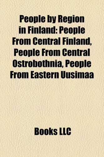 9781158033423: People by Region in Finland: People From Central Finland, People From Central Ostrobothnia, People From Eastern Uusimaa