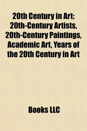 9781158052219: 20th century in art: 20th-century art collectors, 20th-century artists, 20th-century paintings, Academic art, Years of the 20th century in art