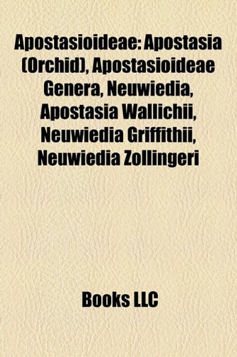 9781158074198: Apostasioideae: Apostasia (Orchid), Apostasioideae Genera, Neuwiedia, Apostasia Wallichii, Neuwiedia Griffithii, Neuwiedia Zollingeri
