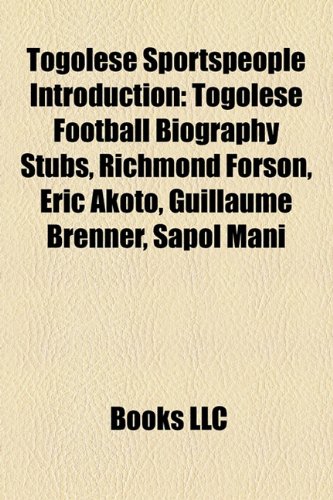9781158185962: Togolese Sportspeople Introduction: Togolese Football Biography Stubs, Richmond Forson, ric Akoto, Guillaume Brenner, Sapol Mani