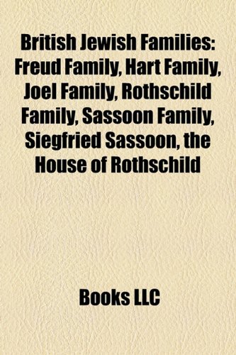 9781158202683: British Jewish Families: Freud Family, Hart Family, Joel Family, Rothschild Family, Sassoon Family, Siegfried Sassoon, the House of Rothschild